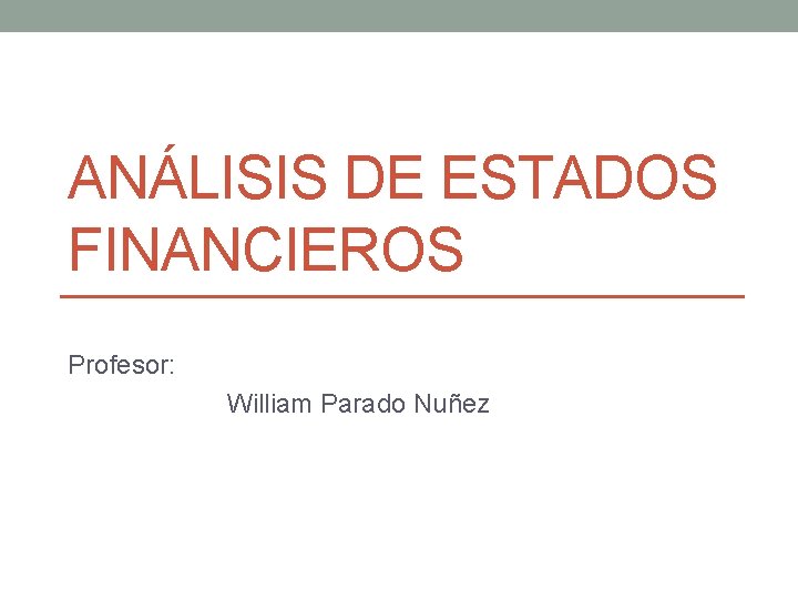 ANÁLISIS DE ESTADOS FINANCIEROS Profesor: William Parado Nuñez 