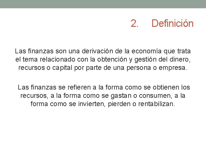 2. Definición Las finanzas son una derivación de la economía que trata el tema