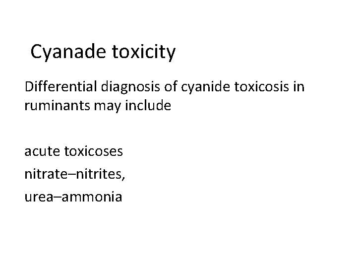 Cyanade toxicity Differential diagnosis of cyanide toxicosis in ruminants may include acute toxicoses nitrate–nitrites,