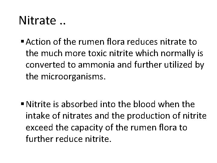 Nitrate. . § Action of the rumen flora reduces nitrate to the much more
