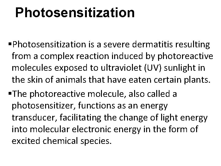 Photosensitization §Photosensitization is a severe dermatitis resulting from a complex reaction induced by photoreactive