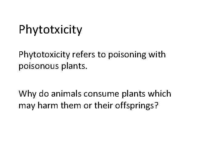 Phytotxicity Phytotoxicity refers to poisoning with poisonous plants. Why do animals consume plants which