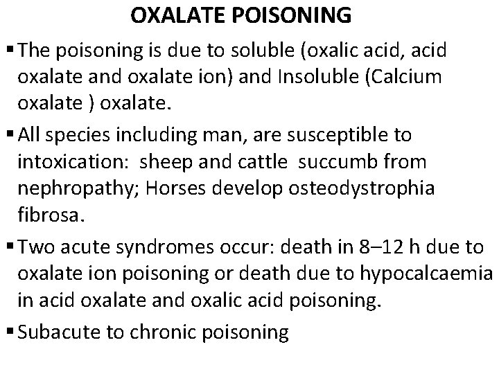 OXALATE POISONING § The poisoning is due to soluble (oxalic acid, acid oxalate and