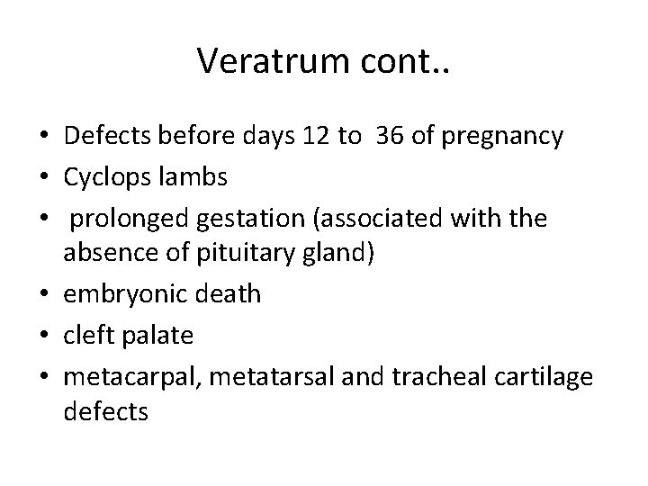 Veratrum cont. . • Defects before days 12 to 36 of pregnancy • Cyclops