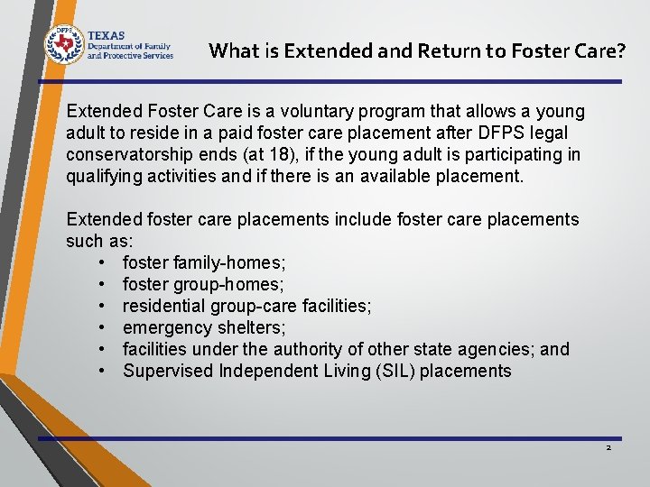 What is Extended and Return to Foster Care? Extended Foster Care is a voluntary
