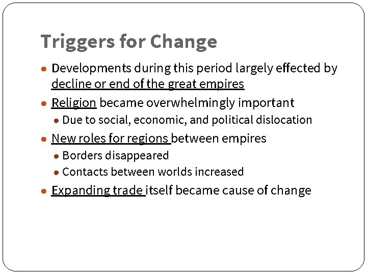 Triggers for Change ● Developments during this period largely effected by decline or end