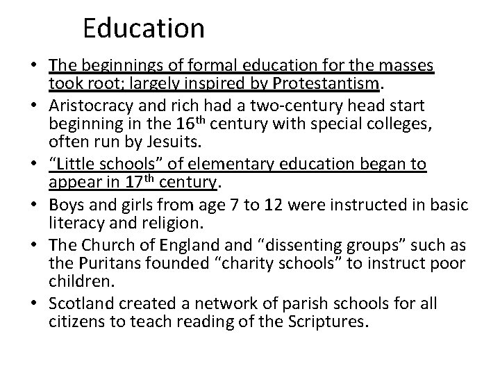 Education • The beginnings of formal education for the masses took root; largely inspired