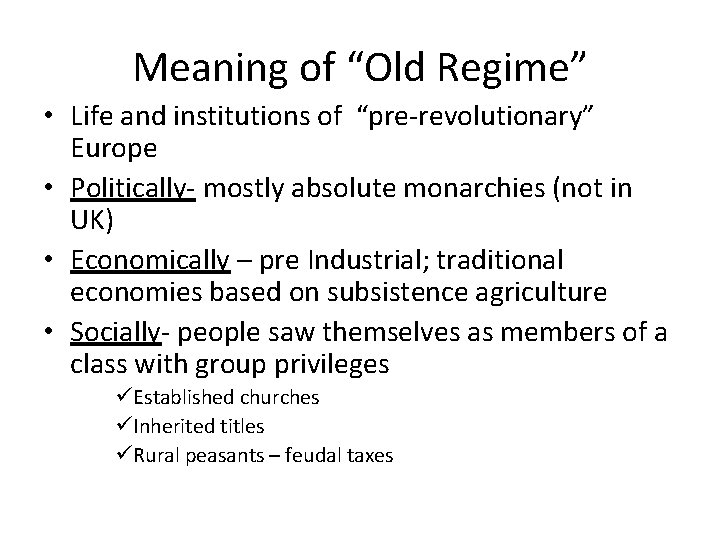 Meaning of “Old Regime” • Life and institutions of “pre-revolutionary” Europe • Politically- mostly