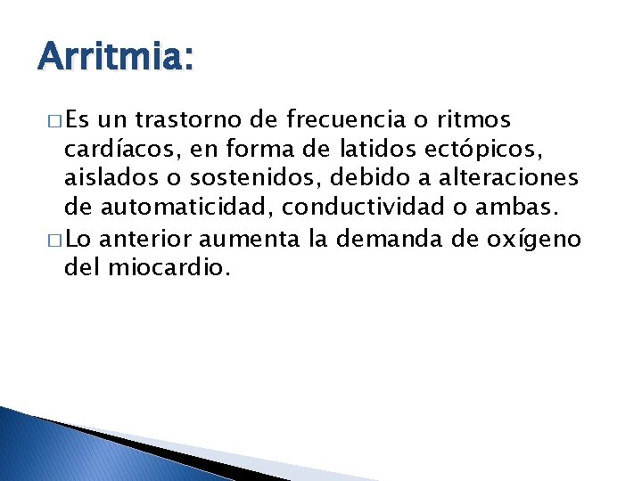 Arritmia: � Es un trastorno de frecuencia o ritmos cardíacos, en forma de latidos