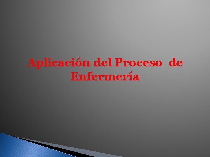 Aplicación del Proceso de Enfermería 