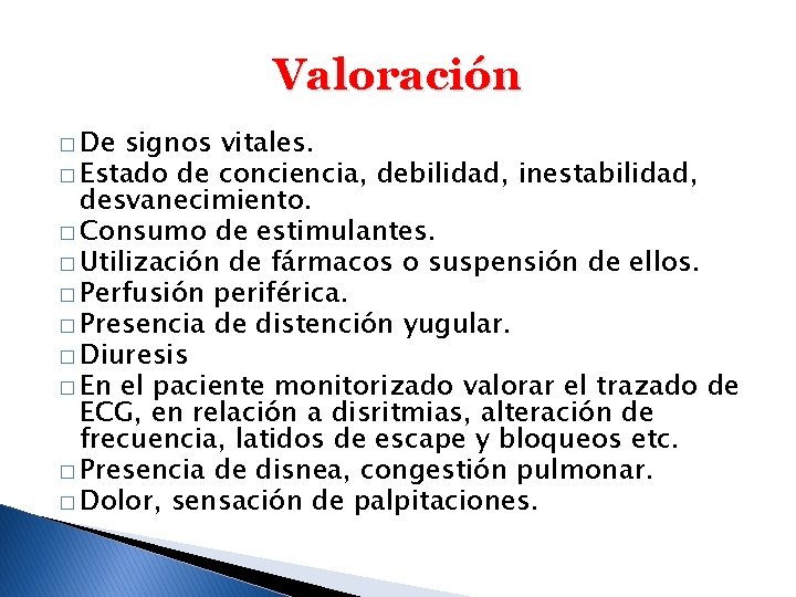 Valoración � De signos vitales. � Estado de conciencia, debilidad, inestabilidad, desvanecimiento. � Consumo