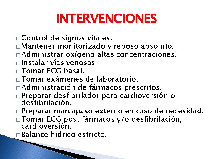 INTERVENCIONES � Control de signos vitales. � Mantener monitorizado y reposo absoluto. � Administrar