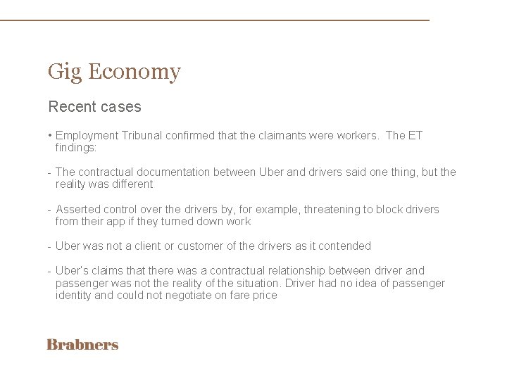 Gig Economy Recent cases • Employment Tribunal confirmed that the claimants were workers. The