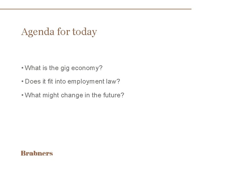 Agenda for today • What is the gig economy? • Does it fit into