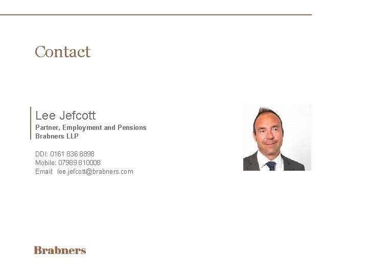 Contact Lee Jefcott Partner, Employment and Pensions Brabners LLP DDI: 0161 836 8898 Mobile: