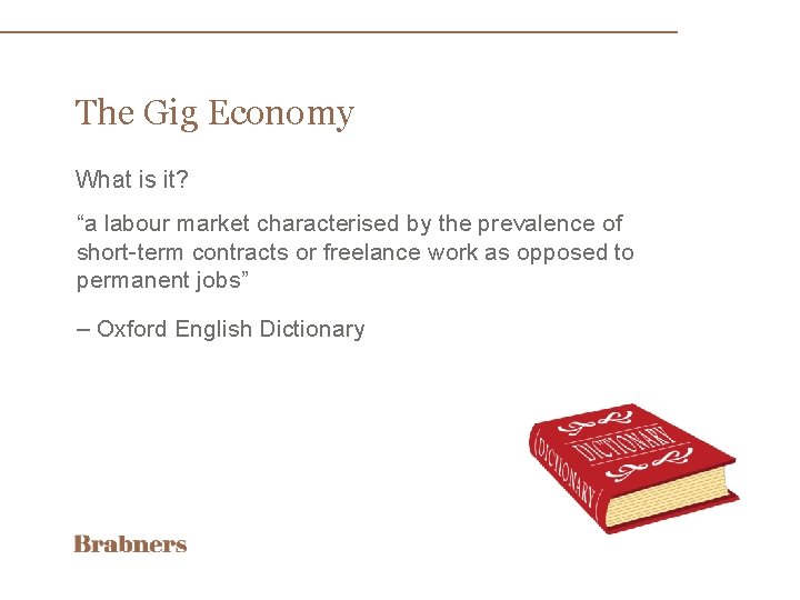 The Gig Economy What is it? “a labour market characterised by the prevalence of