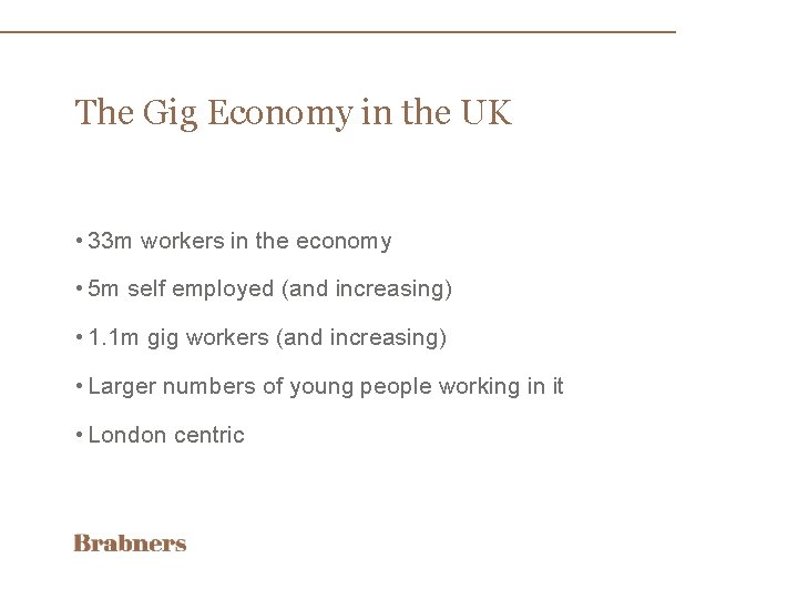 The Gig Economy in the UK • 33 m workers in the economy •