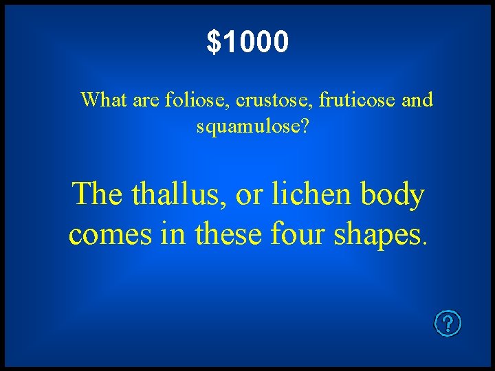 $1000 What are foliose, crustose, fruticose and squamulose? The thallus, or lichen body comes