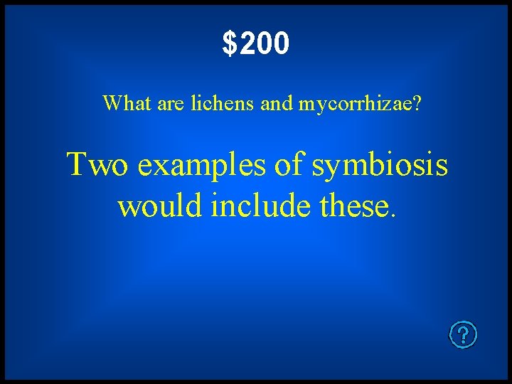 $200 What are lichens and mycorrhizae? Two examples of symbiosis would include these. 