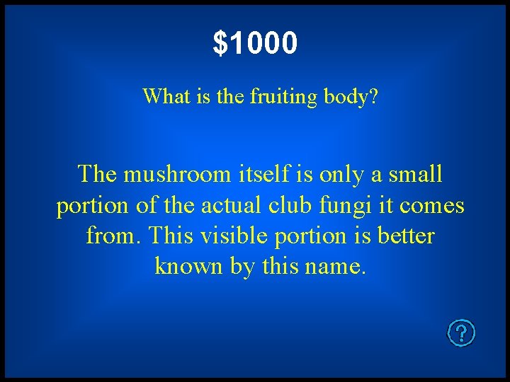 $1000 What is the fruiting body? The mushroom itself is only a small portion