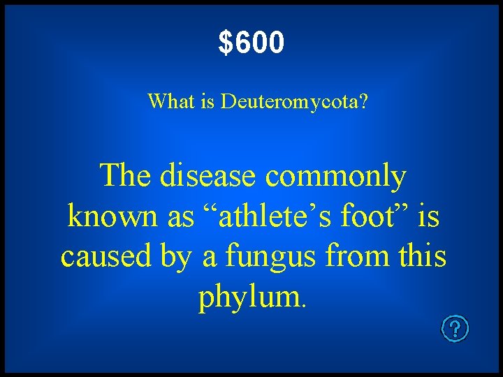 $600 What is Deuteromycota? The disease commonly known as “athlete’s foot” is caused by