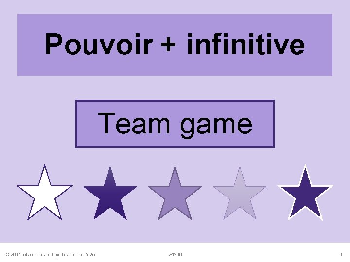 Pouvoir + infinitive Team game © 2015 AQA. Created by Teachit for AQA 24219