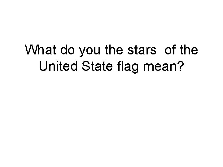 What do you the stars of the United State flag mean? 