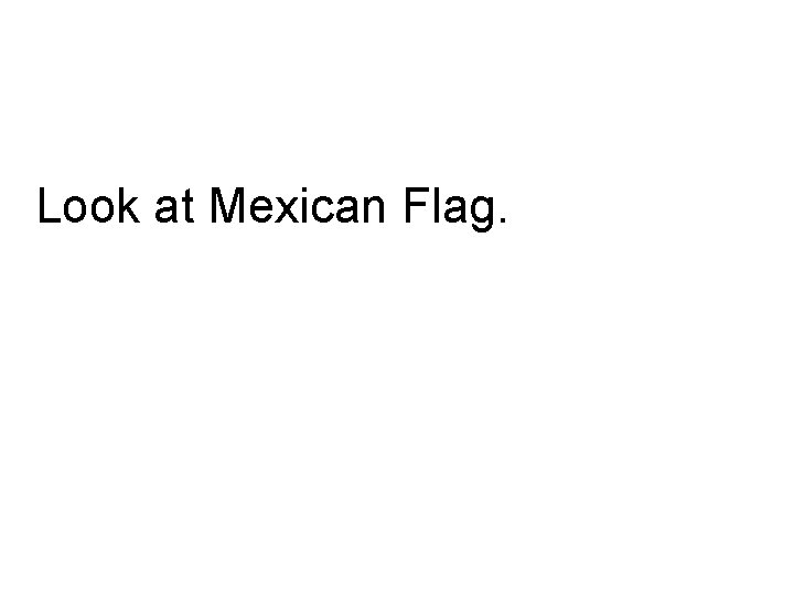 Look at Mexican Flag. 