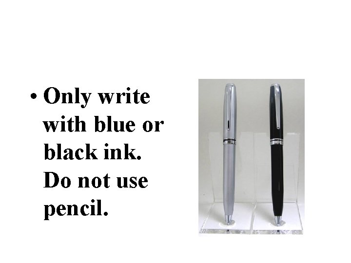  • Only write with blue or black ink. Do not use pencil. 