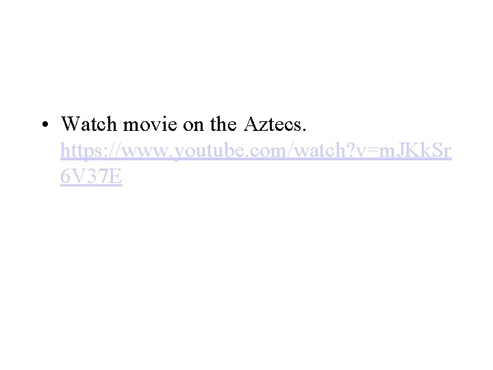  • Watch movie on the Aztecs. https: //www. youtube. com/watch? v=m. JKk. Sr