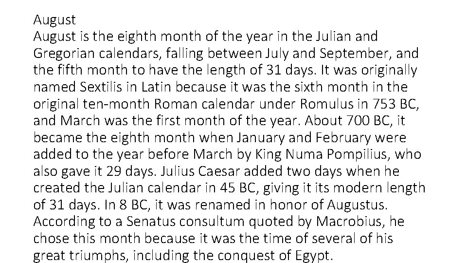 August is the eighth month of the year in the Julian and Gregorian calendars,