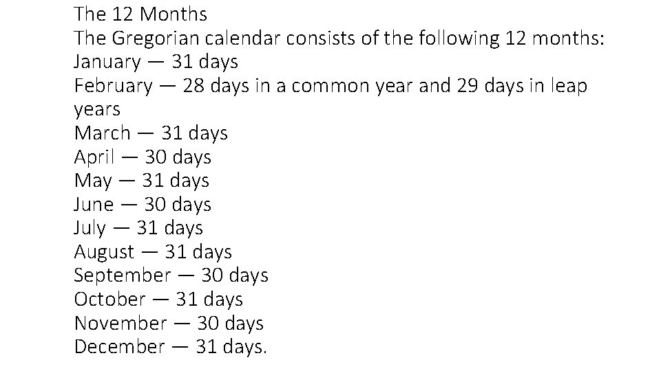 The 12 Months The Gregorian calendar consists of the following 12 months: January —