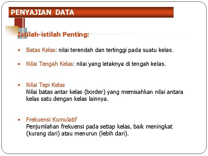 PENYAJIAN DATA Istilah-istilah Penting: 13 • Batas Kelas: nilai terendah dan tertinggi pada suatu