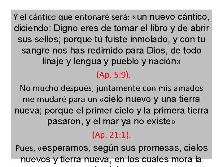 Y el cántico que entonaré será: «un nuevo cántico, diciendo: Digno eres de tomar