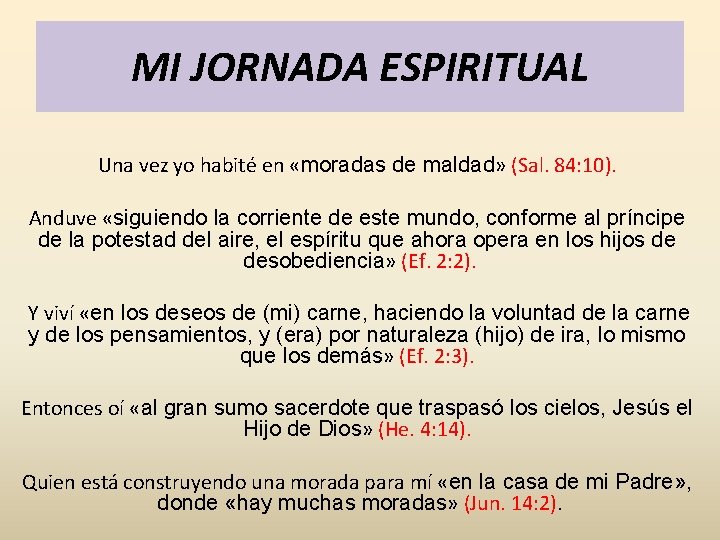 MI JORNADA ESPIRITUAL Una vez yo habité en «moradas de maldad» (Sal. 84: 10).