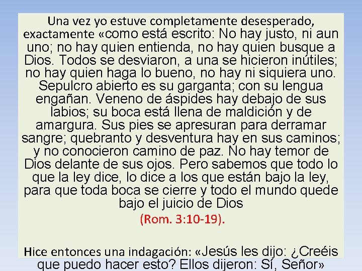 Una vez yo estuve completamente desesperado, exactamente «como está escrito: No hay justo, ni