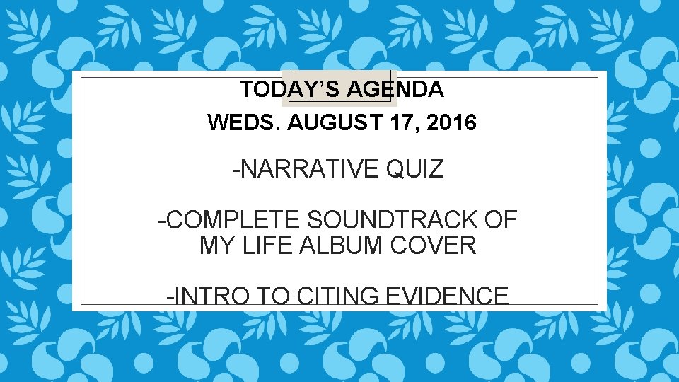 TODAY’S AGENDA WEDS. AUGUST 17, 2016 -NARRATIVE QUIZ -COMPLETE SOUNDTRACK OF MY LIFE ALBUM