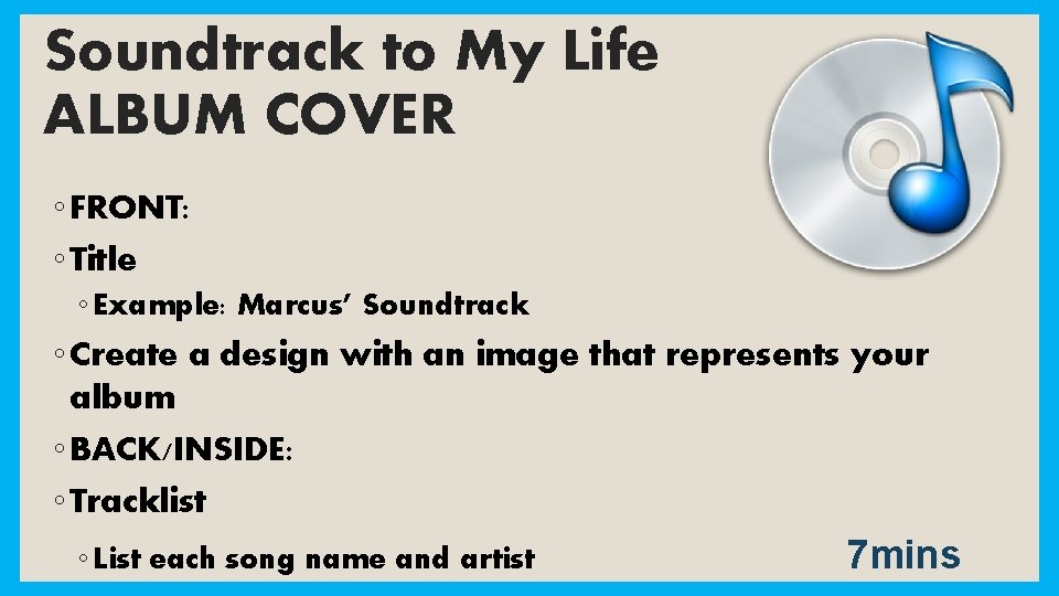 Soundtrack to My Life ALBUM COVER ◦ FRONT: ◦ Title ◦ Example: Marcus’ Soundtrack