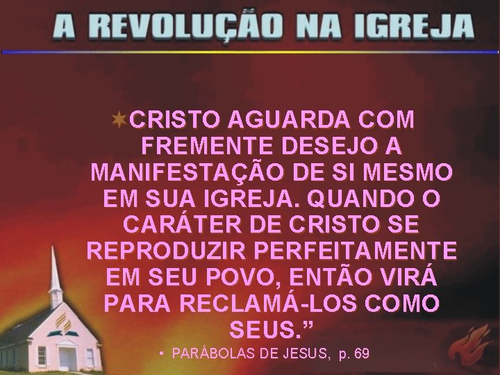 ¬CRISTO AGUARDA COM FREMENTE DESEJO A MANIFESTAÇÃO DE SI MESMO EM SUA IGREJA. QUANDO