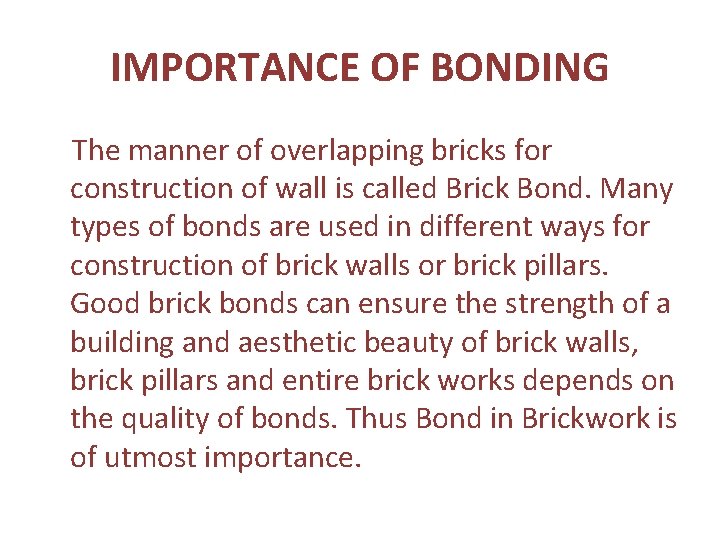 IMPORTANCE OF BONDING The manner of overlapping bricks for construction of wall is called