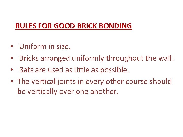 RULES FOR GOOD BRICK BONDING • • Uniform in size. Bricks arranged uniformly throughout