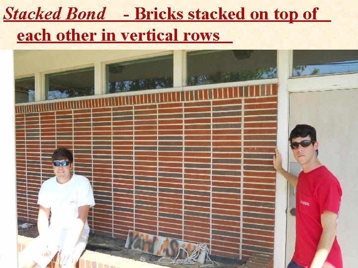 Stacked Bond - Bricks stacked on top of each other in vertical rows 