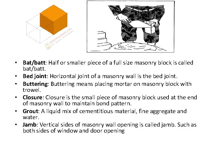  • Bat/batt: Half or smaller piece of a full size masonry block is