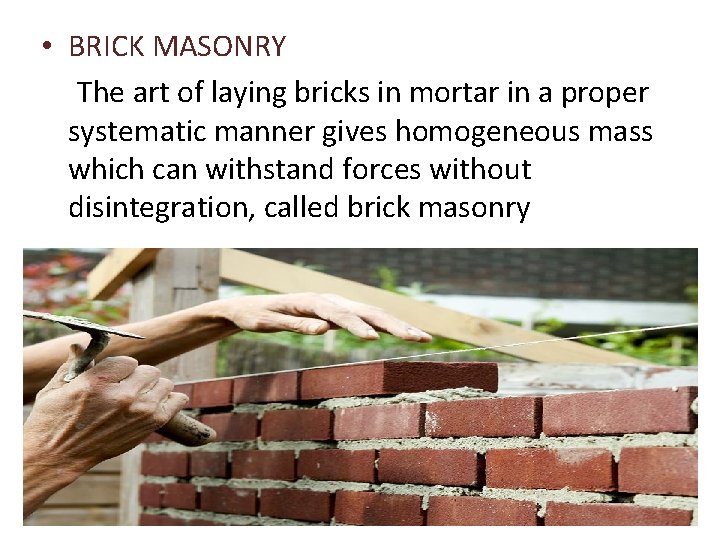  • BRICK MASONRY The art of laying bricks in mortar in a proper