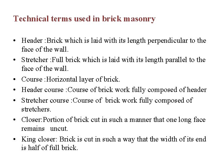 Technical terms used in brick masonry • Header : Brick which is laid with