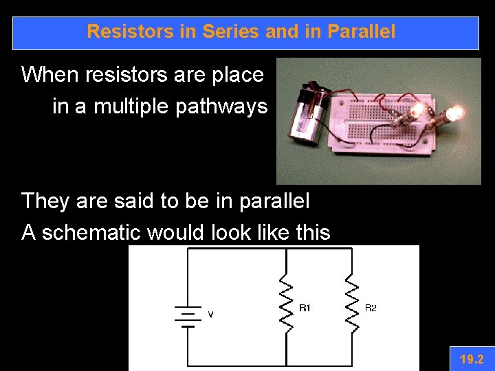 Resistors in Series and in Parallel When resistors are place in a multiple pathways