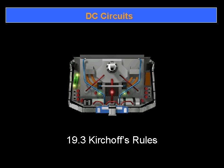 DC Circuits 19. 3 Kirchoff’s Rules 