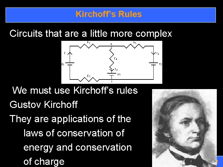 Kirchoff’s Rules Circuits that are a little more complex We must use Kirchoff’s rules