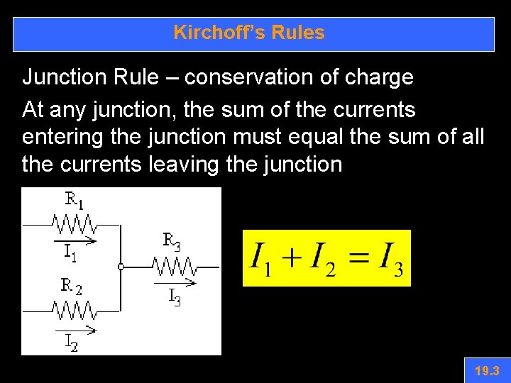 Kirchoff’s Rules Junction Rule – conservation of charge At any junction, the sum of