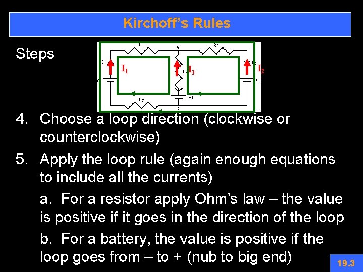 Kirchoff’s Rules Steps I 1 I 3 I 2 4. Choose a loop direction